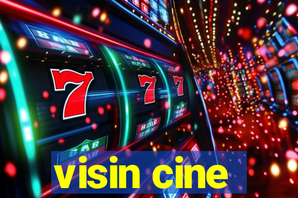 visin cine